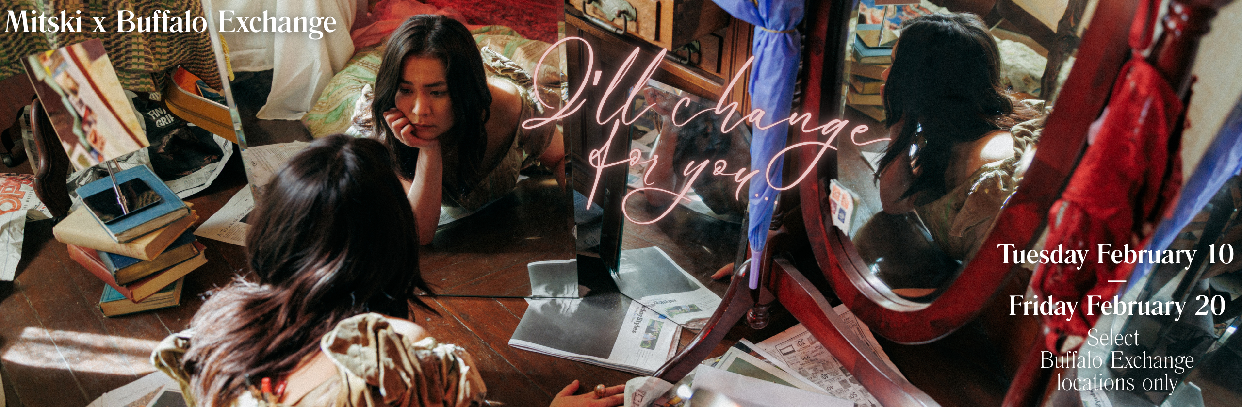 Mitski x Buffalo Exchange I'll Change for You Tuesday February 10 — Friday February 20 Select Buffalo Exchange Locations Only